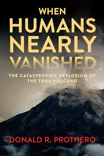 cover image When Humans Nearly Vanished: The Catastrophic Explosion of the Toba Volcano 