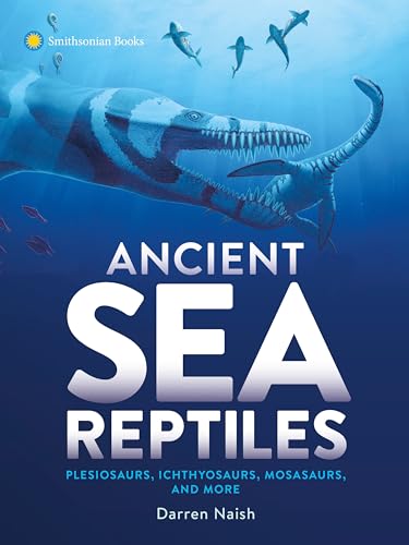 cover image Ancient Sea Reptiles: Plesiosaurs, Ichthyosaurs, Mosasaurs and More