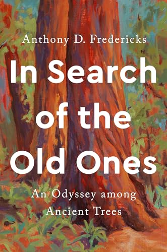 cover image In Search of the Old Ones: An Odyssey Among Ancient Trees