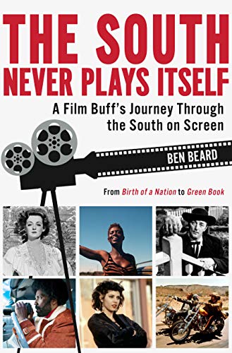cover image The South Never Plays Itself: A Film Buff’s Journey Through the South on Screen