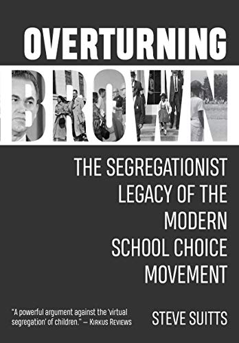 cover image Overturning Brown: The Segregationist Legacy of the Modern School Choice Movement
