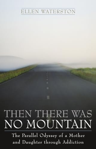 cover image THEN THERE WAS NO MOUNTAIN: A Parallel Odyssey of a Mother and Daughter Through Addiction
