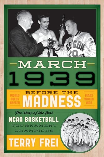 cover image March 1939: Before the Madness: The Story of the First NCAA Basketball Tournament Champions
