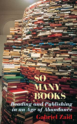 cover image SO MANY BOOKS: Reading and Publishing in an Age of Abundance