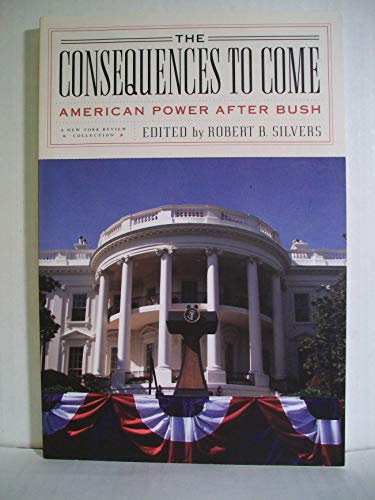 cover image The Consequences to Come: American Power After Bush