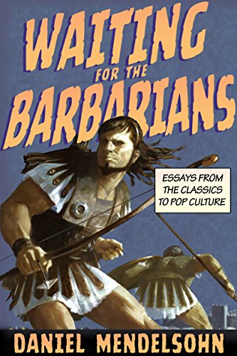 cover image Waiting for the Barbarians: 
Essays from the Classics to Pop Culture