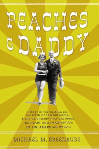 cover image Peaches & Daddy: A Story of the Roaring 20s, the Birth of Tabloid Media & the Courtship That Captured the Heart and Imagination of the American Public