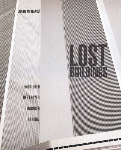 cover image Lost Buildings: Demolished Destroyed Imagined Reborn