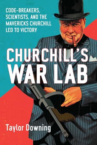 cover image Churchill's War Lab: Codebreakers, Scientists, and the Mavericks Churchill Led to Victory