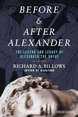 cover image Before and After Alexander: The Legend and Legacy of Alexander the Great