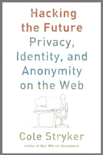 cover image Hacking The Future: Privacy, Identity, And Anonymity On The Web