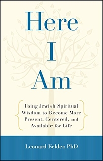 Here I Am: Jewish Spiritual Wisdom for Becoming More Present