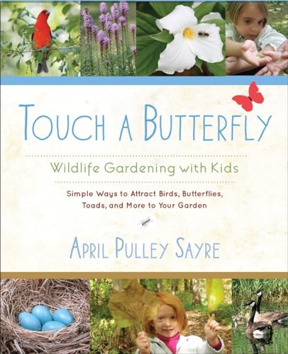 cover image Touch a Butterfly: Wildlife Gardening with Kids--Simple Ways to Attract Birds, Butterflies, Toads, and More to Your Garden