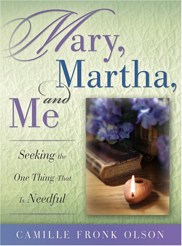 cover image Mary, Martha, and Me: Seeking the One Thing That Is Needful