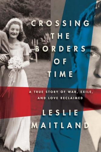 cover image Crossing the Borders of Time: 
A True Story of War, Exile, and Love Reclaimed