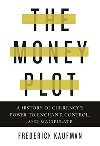 The Money Plot: A History of Currency’s Power to Enchant