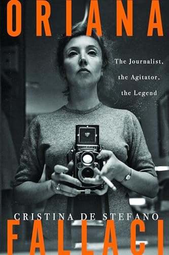 cover image Oriana Fallaci: The Journalist, the Agitator, the Legend