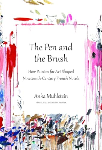 cover image The Pen and the Brush: How Passion for Art Shaped Nineteenth-Century French Novels 