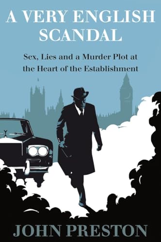 cover image A Very English Scandal: Sex, Lies, and a Murder Plot in the Houses of Parliament