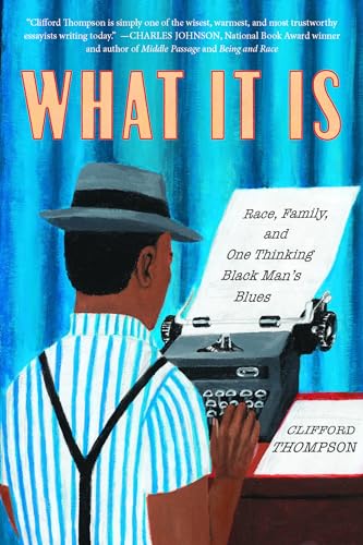 cover image What It Is: Race, Family, and One Thinking Black Man’s Blues