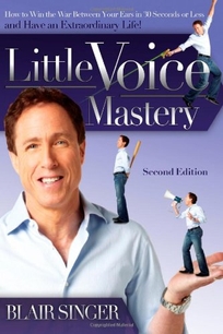 Little Voice Mastery: How to Win the War Between Your Ears in 30 Seconds or Less and Have an Extraordinary Life