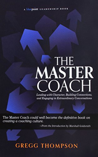 cover image The Master Coach: Leading with Character, Building Connections, and Engaging in Extraordinary Conversations