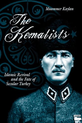 cover image The Kemalists: Islamic Revival and the Fate of Secular Turkey