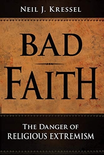 Bad Faith: The Danger of Religious Extremism