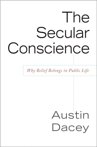 cover image The Secular Conscience: Why Belief Belongs in Public Life