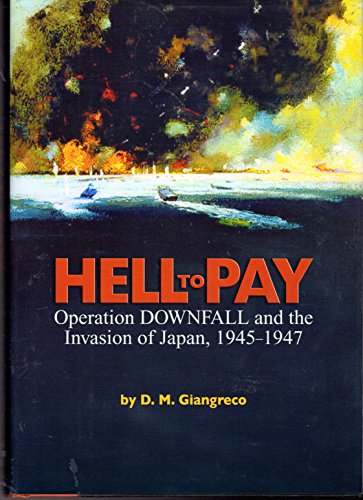 cover image Hell to Pay: Operation Downfall and the Invasion of Japan, 1945–47