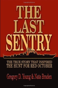 The Last Sentry: The True Story That Inspired the Hunt for Red October