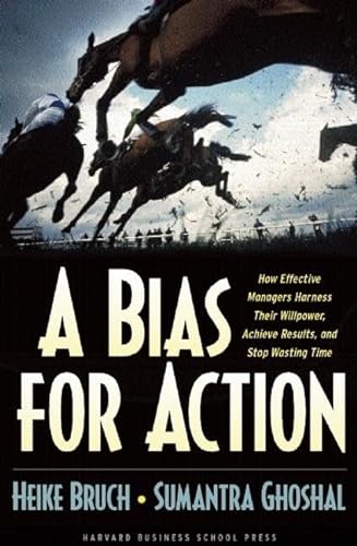 cover image A Bias for Action: How Effective Managers Harness Their Willpower, Achieve Results, and Stop Wasting Time