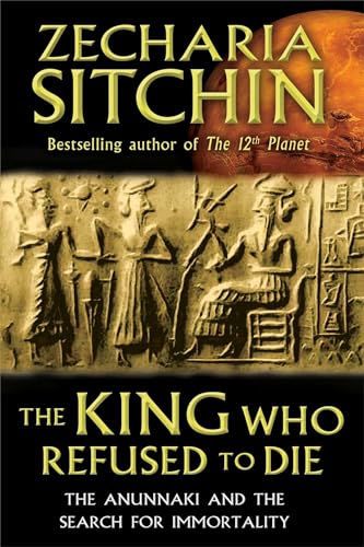 cover image The King Who Refused to Die: 
The Anunnaki and the Search for Immortality