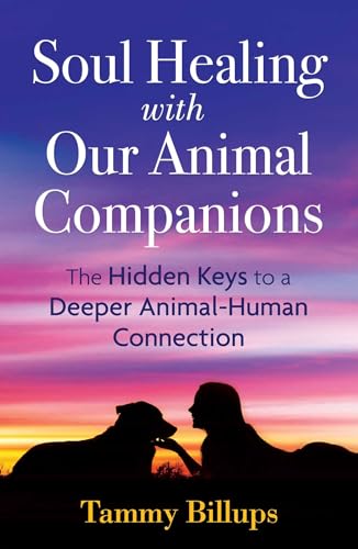 cover image Soul Healing with Our Animal Companions: The Hidden Keys to a Deeper Animal-Human Connection 