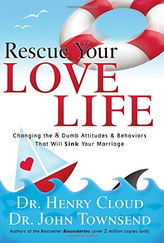 cover image Rescue Your Love Life: Changing Those Dumb Attitudes and Behaviors That Will Sink Your Marriage