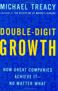 Double-Digit Growth: How Great Companies Achieve It--No Matter What