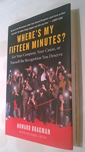 cover image Where's My Fifteen Minutes: Get Your Company, Your Career, or Yourself the Recognition You Deserve
