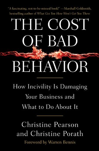 cover image The Cost of Bad Behavior: How Incivility Is Damaging Your Business and What to Do About It