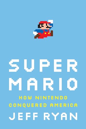 cover image Super Mario: How Nintendo Conquered America
