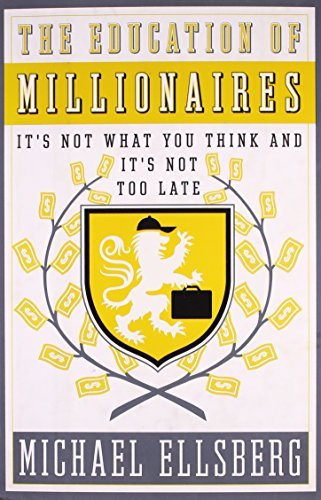 cover image The Education of Millionaires: It's Not What You Think and It's Not Too Late