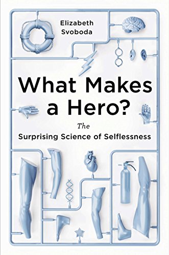 cover image What Makes a Hero: 
The Surprising Science of Selflessness