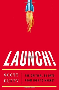 Launch! The Critical 90 Days from Idea to Market