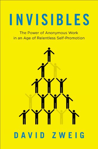 cover image Invisibles: The Power of Anonymous Work in an Age of Relentless Self-Promotion