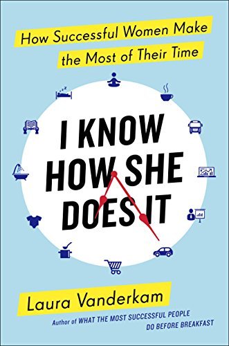 cover image I Know How She Does It: How Successful Women Make the Most of Their Time