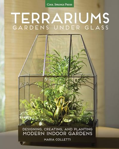 cover image Terrariums: Gardens Under Glass; Designing, Creating, and Planting Modern Indoor Gardens