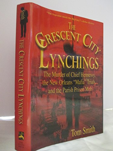 cover image The Crescent City Lynchings: The Murder of Chief Hennessy, the New Orleans "Mafia" Trials, and the Parish Prison Mob