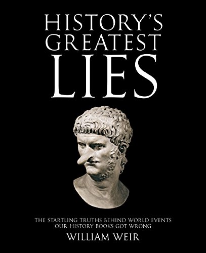cover image History's Greatest Lies: The Startling Truths Behind World Events Our History Books Got Wrong