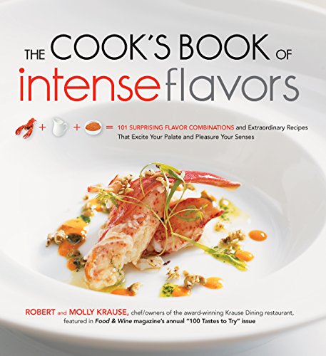 cover image The Cook's Book of Intense Flavors: 101 Surprising Flavor Combinations and Extraordinary Recipes that Excite Your Palate and Pleasure Your Senses
