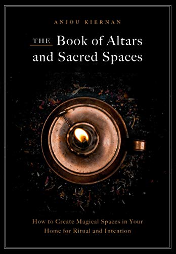 cover image The Book of Altars and Sacred Spaces: How to Create Magical Spaces in Your Home for Ritual and Intention