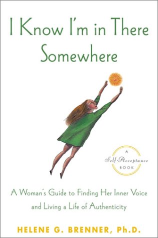 cover image I KNOW I'M IN THERE SOMEWHERE: A Woman's Guide to Finding Her Inner Voice and Living a Life of Authenticity